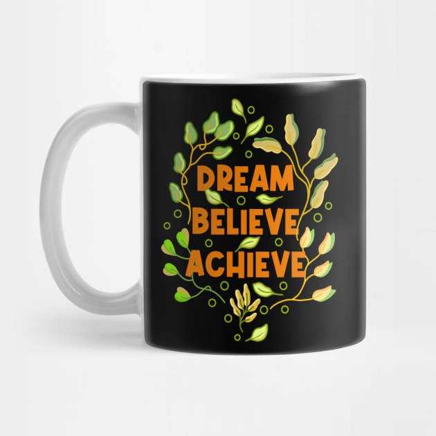 Dream Believe Achieve by Tebscooler